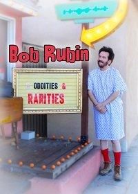   Bob Rubin: Oddities and Rarities (2020)